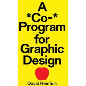 Reinfurt, David A *Co-* Program for Graphic Design: By David Reinfurt Reinfurt, David A *Co-* Program for Graphic Design: By David Reinfurt