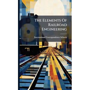 Schools, International Correspondence The Elements Of Railroad Engineering Schools, International Correspondence The Elements Of Railroad Engineering