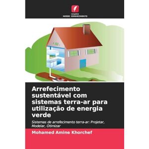 Khorchef, Mohamed Amine Arrefecimento sustentável com sistemas terra-ar para utilização de energia verde: Sistemas de arrefecimento terra-ar: Projetar, Modelar, Otimizar Khorchef, Mohamed Amine Arrefecimento sustentável com sistemas terra-ar para utilização de energia verde: Sistemas de arrefecimento terra-ar: Projetar, Modelar, Otimizar