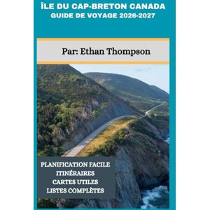 Thompson, Ethan ÎLE DU CAP-BRETON CANADA GUIDE DE VOYAGE 2026-2027: Explorez la côte est de la Nouvelle-Écosse grâce à un guide complet de conseils d'initiés Thompson, Ethan ÎLE DU CAP-BRETON CANADA GUIDE DE VOYAGE 2026-2027: Explorez la côte est de la Nouvelle-Écosse grâce à un guide complet de conseils d'initiés