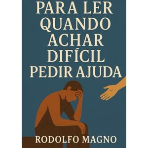 Magno, Rodolfo Para Ler Quando Achar Difícil Pedir Ajuda Magno, Rodolfo Para Ler Quando Achar Difícil Pedir Ajuda
