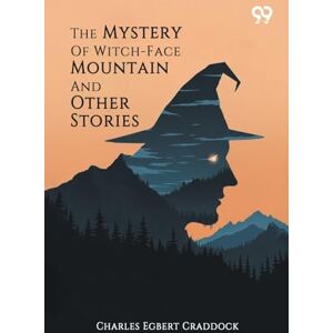 Craddock, Charles Egbert The Mystery Of Witch-Face Mountain And Other Stories (Edition1) Craddock, Charles Egbert The Mystery Of Witch-Face Mountain And Other Stories (Edition1)