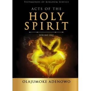 Adenowo, Olajumoke ACTS OF THE HOLY SPIRIT: Testimonies of Kingdom Service Adenowo, Olajumoke ACTS OF THE HOLY SPIRIT: Testimonies of Kingdom Service