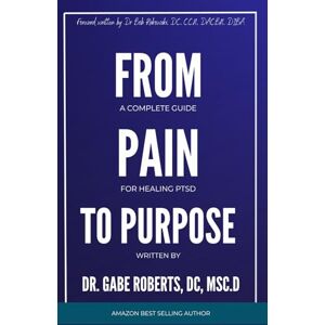 Roberts From Pain To Purpose: A Complete Guide to Healing PTSD Roberts From Pain To Purpose: A Complete Guide to Healing PTSD