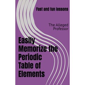 Professor, The Alleged Easily Memorize the Periodic Table of Elements Professor, The Alleged Easily Memorize the Periodic Table of Elements