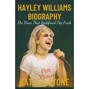 J. Stone, Katie Hayley Williams Biography: The Voice That Redefined Pop Punk J. Stone, Katie Hayley Williams Biography: The Voice That Redefined Pop Punk