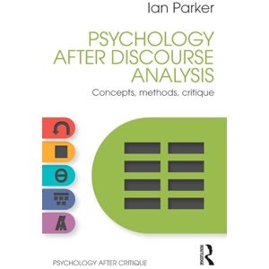 Parker, Ian Psychology After Discourse Analysis: Concepts, methods, critique (Psychology After Critique) Parker, Ian Psychology After Discourse Analysis: Concepts, methods, critique (Psychology After Critique)