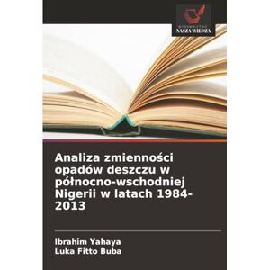 Yahaya, Ibrahim Analiza zmienności opadów deszczu w północno-wschodniej Nigerii w latach 1984-2013 Yahaya, Ibrahim Analiza zmienności opadów deszczu w północno-wschodniej Nigerii w latach 1984-2013