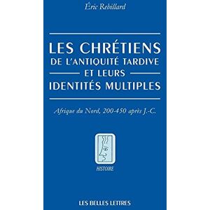 Rebillard, Eric Les Chretiens De L'antiquite Tardive Et Leurs Identites Multiples: Afrique Du Nord, 200-450 Apres J.-c.: Afrique du Nord, 200-450 après J.-C.: 127 (Histoire) Rebillard, Eric Les Chretiens De L'antiquite Tardive Et Leurs Identites Multiples: Afrique Du Nord, 200-450 Apres J.-c.: Afrique du Nord, 200-450 après J.-C.: 127 (Histoire)