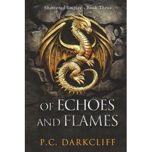 Darkcliff, P.C. Of Echoes and Flames: An epic fantasy adventure (Shattered Empire Book 3) Darkcliff, P.C. Of Echoes and Flames: An epic fantasy adventure (Shattered Empire Book 3)