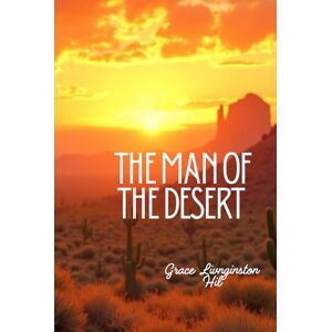 Clifty, Gabrielle The Man of The Desert a Grace Livingston Hill book: LARGE PRINT EDITION Updated and Illustrated Clifty, Gabrielle The Man of The Desert a Grace Livingston Hill book: LARGE PRINT EDITION Updated and Illustrated