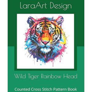 Design, LaraArt Wild Tiger Rainbow Head: Counted Cross Stitch Pattern Book: 18 (Animals and floral cross-stitches pattern) Design, LaraArt Wild Tiger Rainbow Head: Counted Cross Stitch Pattern Book: 18 (Animals and floral cross-stitches pattern)