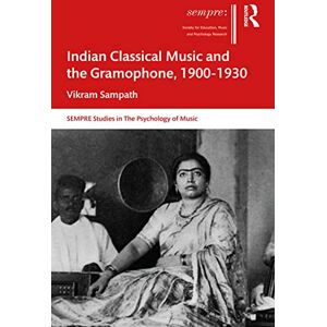 Sampath, Vikram Indian Classical Music and the Gramophone, 1900–1930 (SEMPRE Studies in The Psychology of Music) Sampath, Vikram Indian Classical Music and the Gramophone, 1900–1930 (SEMPRE Studies in The Psychology of Music)
