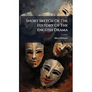 Hamann, Albert Short Sketch Of The History Of The English Drama Hamann, Albert Short Sketch Of The History Of The English Drama