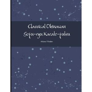 Hokama, Tetsuhiro Classical Okinawan Goju-ryu Karate-jutsu Complete Hokama, Tetsuhiro Classical Okinawan Goju-ryu Karate-jutsu Complete