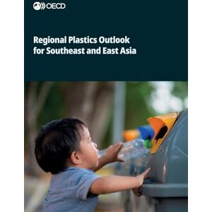 Oecd Regional Plastics Outlook for Southeast and East Asia Oecd Regional Plastics Outlook for Southeast and East Asia