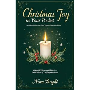 Bright, Nora Christmas Joy in Your Pocket: A Beautiful Christmas Gift Book Pocket Edition of Uplifting Quotes and Reflections, Ideal for any Gift Set Bright, Nora Christmas Joy in Your Pocket: A Beautiful Christmas Gift Book Pocket Edition of Uplifting Quotes and Reflections, Ideal for any Gift Set
