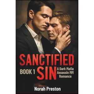 Preston, Norah SANCTIFIED SIN: A Dark Mafia Assassin MM Romance BOOK 1: 5 (ICE AND OBSESSION) Preston, Norah SANCTIFIED SIN: A Dark Mafia Assassin MM Romance BOOK 1: 5 (ICE AND OBSESSION)