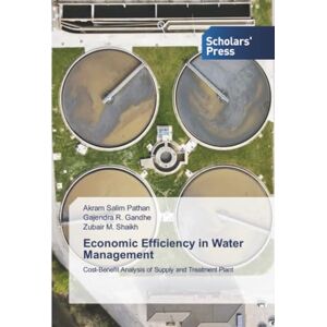 Pathan, Akram Salim Economic Efficiency in Water Management: Cost-Benefit Analysis of Supply and Treatment Plant Pathan, Akram Salim Economic Efficiency in Water Management: Cost-Benefit Analysis of Supply and Treatment Plant