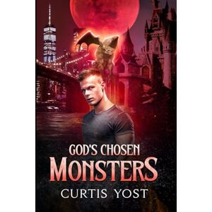Yost, Curtis God's Chosen Monsters Yost, Curtis God's Chosen Monsters