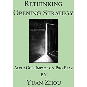 Zhou, Yuan Rethinking Opening Strategy: AlphaGo's Impact on Pro Play Zhou, Yuan Rethinking Opening Strategy: AlphaGo's Impact on Pro Play