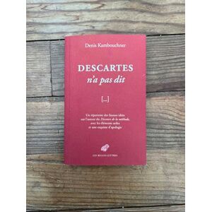 Kambouchner, Denis Descartes N'a Pas Dit: Un Repertoire Des Fausses Idees Sur L'auteur Du Discours De La Methode, Avec Les Elements Utiles Et Une Esquisse D'apologie Kambouchner, Denis Descartes N'a Pas Dit: Un Repertoire Des Fausses Idees Sur L'auteur Du Discours De La Methode, Avec Les Elements Utiles Et Une Esquisse D'apologie