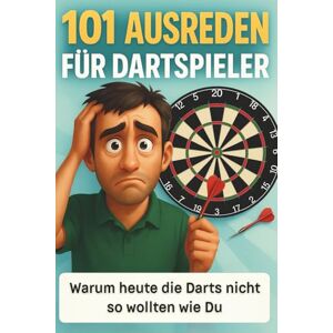 Publishing, DD 101 Ausreden für Dartspieler: Warum heute die Darts nicht so wollten wie du Die lustigsten Ausreden und Dart-Fakten Das perfekte Geschenk für Männer mit lockerem Arm Publishing, DD 101 Ausreden für Dartspieler: Warum heute die Darts nicht so wollten wie du Die lustigsten Ausreden und Dart-Fakten Das perfekte Geschenk für Männer mit lockerem Arm