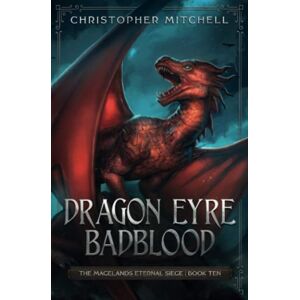 Mitchell, Christopher Dragon Eyre Badblood: The Magelands Eternal Siege Book 10 Mitchell, Christopher Dragon Eyre Badblood: The Magelands Eternal Siege Book 10