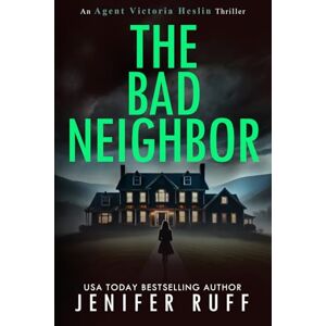 Ruff, Jenifer The Bad Neighbor: 9 (Agent Victoria Heslin Series) Ruff, Jenifer The Bad Neighbor: 9 (Agent Victoria Heslin Series)