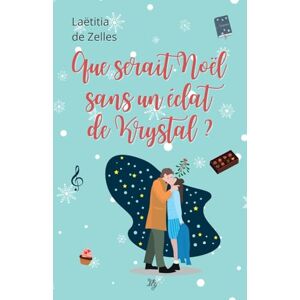 de Zelles, Laëtitia Que serait Noël sans un éclat de Krystal ? de Zelles, Laëtitia Que serait Noël sans un éclat de Krystal ?