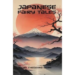 Ozaki, Yei Theodora Japanese Fairy Tales Ozaki, Yei Theodora Japanese Fairy Tales