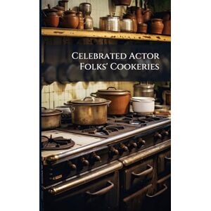 Anonymous Celebrated Actor Folks' Cookeries Anonymous Celebrated Actor Folks' Cookeries