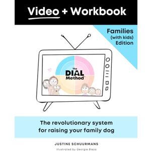 Schuurmans, Justine The Dial Method™️ Video + Workbook: Families (with Kids) Edition: The Simple System for Maximizing Life with Your Family Dog (The Dial Method™ Collection) Schuurmans, Justine The Dial Method™️ Video + Workbook: Families (with Kids) Edition: The Simple System for Maximizing Life with Your Family Dog (The Dial Method™ Collection)