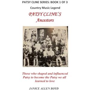 Boyd PhD, Janice Allen Country Music Legend Patsy Cline's Ancestors: Those who Shaped and Influenced Patsy to Become the Patsy We All Learned to Love (Book 1 of 3) (Patsy Cline Book Series) Boyd PhD, Janice Allen Country Music Legend Patsy Cline's Ancestors: Those who Shaped and Influenced Patsy to Become the Patsy We All Learned to Love (Book 1 of 3) (Patsy Cline Book Series)