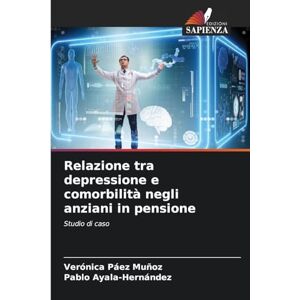 Páez Muñoz, Verónica Relazione tra depressione e comorbilità negli anziani in pensione: Studio di caso Páez Muñoz, Verónica Relazione tra depressione e comorbilità negli anziani in pensione: Studio di caso