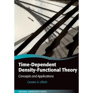 Ullrich, Carsten A. Time-Dependent Density-Functional Theory: Concepts and Applications (Oxford Graduate Texts) Ullrich, Carsten A. Time-Dependent Density-Functional Theory: Concepts and Applications (Oxford Graduate Texts)