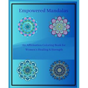 Studio, Ishq Empowered Mandalas: An Affirmation Coloring Book for Women’s Healing & Strength “Mandalas,” “Coloring Book,” “Women’s Empowerment” Studio, Ishq Empowered Mandalas: An Affirmation Coloring Book for Women’s Healing & Strength “Mandalas,” “Coloring Book,” “Women’s Empowerment”