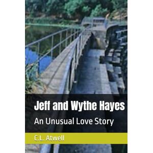 Atwell, C.L. Jeff and Wythe Hayes: An Unusual Love Story Atwell, C.L. Jeff and Wythe Hayes: An Unusual Love Story