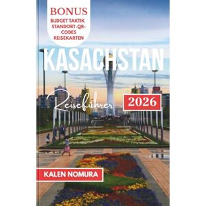 NOMURA, KALEN KASACHSTAN Reiseführer: Wüstenwunder, Schätze der Seidenstraße und versteckte Alpenorte NOMURA, KALEN KASACHSTAN Reiseführer: Wüstenwunder, Schätze der Seidenstraße und versteckte Alpenorte