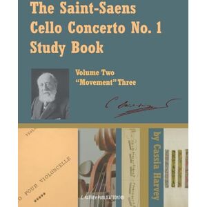 Harvey, Cassia The Saint-Saens Cello Concerto No. 1 Study Book, Volume Two; Movement Three Harvey, Cassia The Saint-Saens Cello Concerto No. 1 Study Book, Volume Two; Movement Three