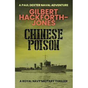 Hackforth-Jones, Gilbert Chinese Poison: A Royal Navy military thriller (Paul Dexter Naval Adventures) Hackforth-Jones, Gilbert Chinese Poison: A Royal Navy military thriller (Paul Dexter Naval Adventures)