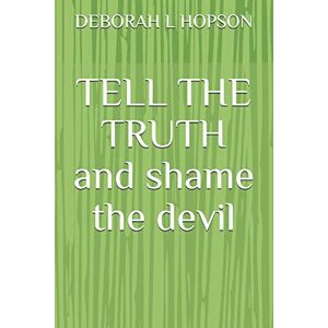 HOPSON, DEBORAH LYNN TELL THE TRUTH and shame the devil HOPSON, DEBORAH LYNN TELL THE TRUTH and shame the devil