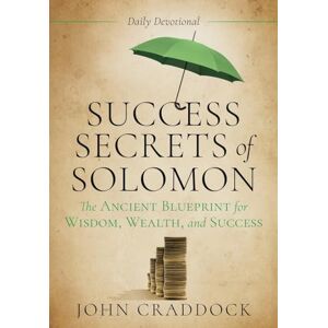 Craddock, John Success Secrets of Solomon: The Ancient Blueprint for Wisdom, Wealth, and Success: 0 Craddock, John Success Secrets of Solomon: The Ancient Blueprint for Wisdom, Wealth, and Success: 0