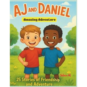 Meriuta, Silvia AJ and Daniel: Amazing Adventure: 25 Stories of Friendship and Adventure Meriuta, Silvia AJ and Daniel: Amazing Adventure: 25 Stories of Friendship and Adventure