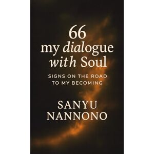 Nannono, Sanyu 66 My Dialogue With Soul: Signs On The Road To My Becoming Nannono, Sanyu 66 My Dialogue With Soul: Signs On The Road To My Becoming