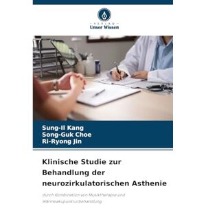 Kang, Sung-Il Klinische Studie zur Behandlung der neurozirkulatorischen Asthenie: durch Kombination von Musiktherapie und Wärmeakupunkturbehandlung Kang, Sung-Il Klinische Studie zur Behandlung der neurozirkulatorischen Asthenie: durch Kombination von Musiktherapie und Wärmeakupunkturbehandlung