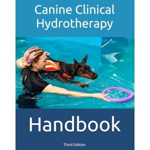 Worman, T.P The Canine Clinical Hydrotherapy Handbook: 3rd Edition Worman, T.P The Canine Clinical Hydrotherapy Handbook: 3rd Edition