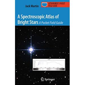 Martin, Jack A Spectroscopic Atlas of Bright Stars: A Pocket Field Guide (Astronomer's Pocket Field Guide) Martin, Jack A Spectroscopic Atlas of Bright Stars: A Pocket Field Guide (Astronomer's Pocket Field Guide)