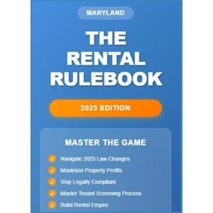 Williams, Mrs. Yorel S. The Maryland Rental Rulebook: 2025 Edition Williams, Mrs. Yorel S. The Maryland Rental Rulebook: 2025 Edition