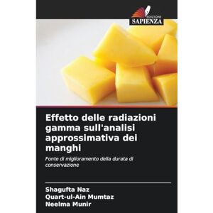 Naz, Shagufta Effetto delle radiazioni gamma sull'analisi approssimativa dei manghi: Fonte di miglioramento della durata di conservazione Naz, Shagufta Effetto delle radiazioni gamma sull'analisi approssimativa dei manghi: Fonte di miglioramento della durata di conservazione